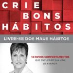 Crie Bons Hábitos.... Livre-se dos Maus Hábitos!