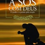 A Sós Com Deus O Poder e a Paixão pela Oração