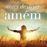 Antes de Dizer: "Amém"