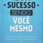 Tenha Sucesso Sendo Você Mesmo