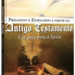 Pregando e Ensinando a partir do Antigo Testamento