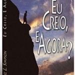 Eu Creio, e Agora?
