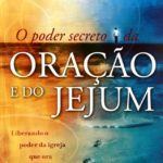 O Poder Secreto da Oração e do Jejum