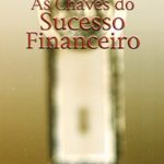 As Chaves do Sucesso Financeiro