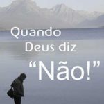 Quando Deus diz NÃO!