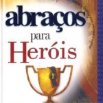 Abraços Para Heróis