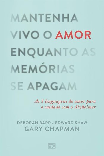 Mantenha Vivo O Amor Enquanto As Memórias Se Apagam - Gary Chapman