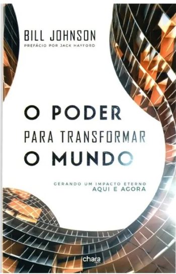 O Poder Para Transformar O Mundo - Bill Johson