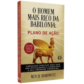 O Homem Mais Rico da Babilônia - Plano de Ação - Mitch Horowitz
