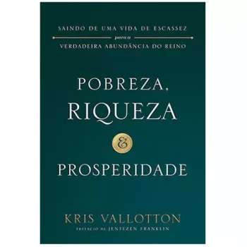 Pobreza, Riqueza e Prosperidade - Kris Vallatton