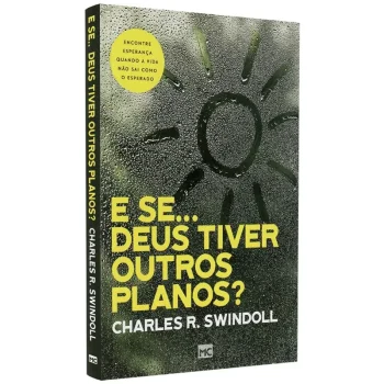E Se… Deus Tiver Outros Planos - Charles R. Swindoll