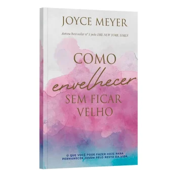 Como Envelhecer Sem Ficar Velho - Joyce Meyer
