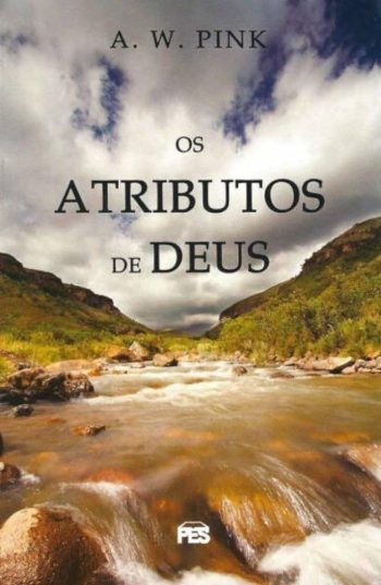 Os Atributos de Deus | A. W. Pink