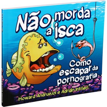Não Morda a Isca. Como Escapar da Pornografia