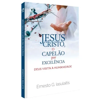 Jesus Cristo O Capelão Por Excelência | Ernesto G. Iasulaitis