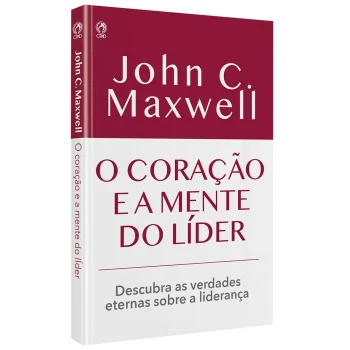 O Coração e a Mente do Líder - John Maxwell