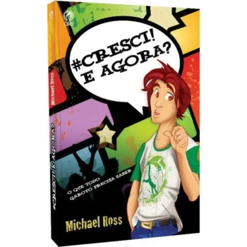 CRESCI E AGORA? - O QUE TODO GAROTO PRECISA SABER