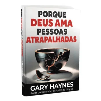 Porque Deus Ama Pessoas Atrapalhadas | Gary Haynes