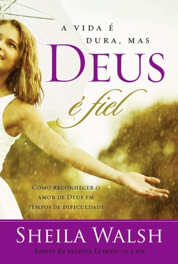 A vida é dura, mas Deus é fiel: Como reconhecer o amor de Deus em tempos difíceis