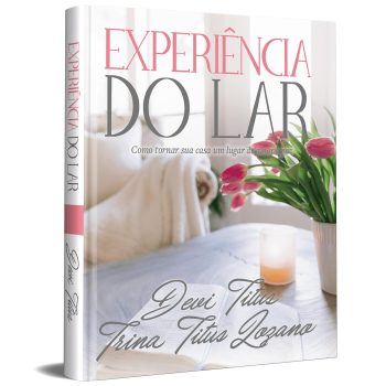 EXPERIÊNCIA DO LAR (EDIÇÃO MEMORIAL) COMO TORNAR SUA CASA UM LUGAR DE AMOR E PAZ