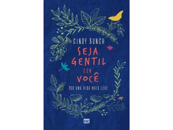 Seja Gentil com Voce Por Uma Vida Mais Leve de Cindy Bunch