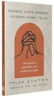 Orando como monges, vivendo como tolos - Tyler Staton