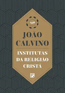 Institutas da Religiao Crista - Joao Calvino