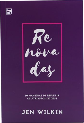 Renovadas: 10 Maneiras De Refletir Os Atributos De Deus