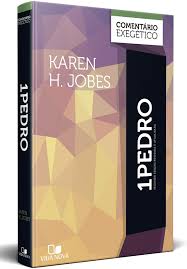 1Pedro: comentário exegético - 2ª Ed. revisada e atualizada-Karen H. Jobes
