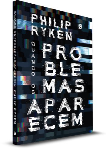Quando os Problemas Aparecem - Philip Ryken