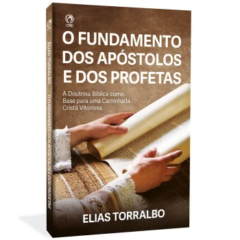 O Fundamento dos Apóstolos e dos Profetas | Elias Torralbo