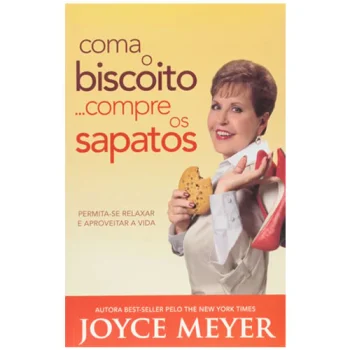Coma o Biscoito... Compre os Sapatos | Joyce Meyer