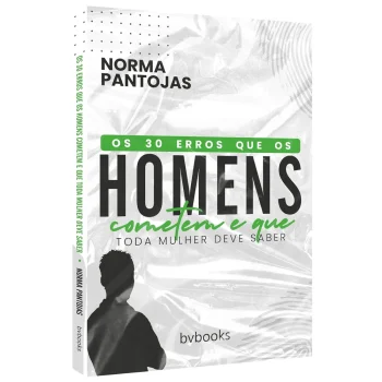 Os 30 Erros que os Homens Cometem e que Toda Mulher Deve Saber