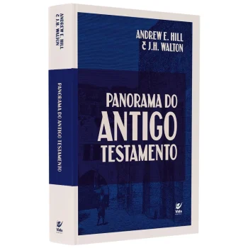 Panorama do Antigo Testamento | Andrew E. Hill and J.H. Walton