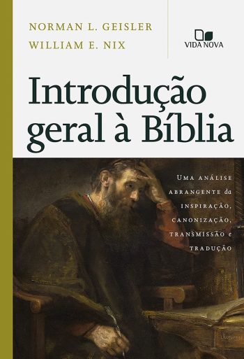 Introdução Geral à Bíblia: Uma análise abrangente da inspiração, canonização, transmissão e tradução