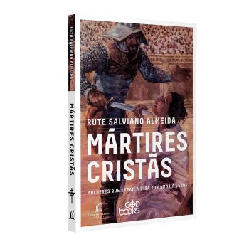 Martires Cristas: Mulheres que Deram a Vida por Amor a Jesus