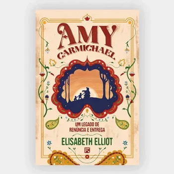 Amy Carmichael: Um Legado de Renúncia e Entrega